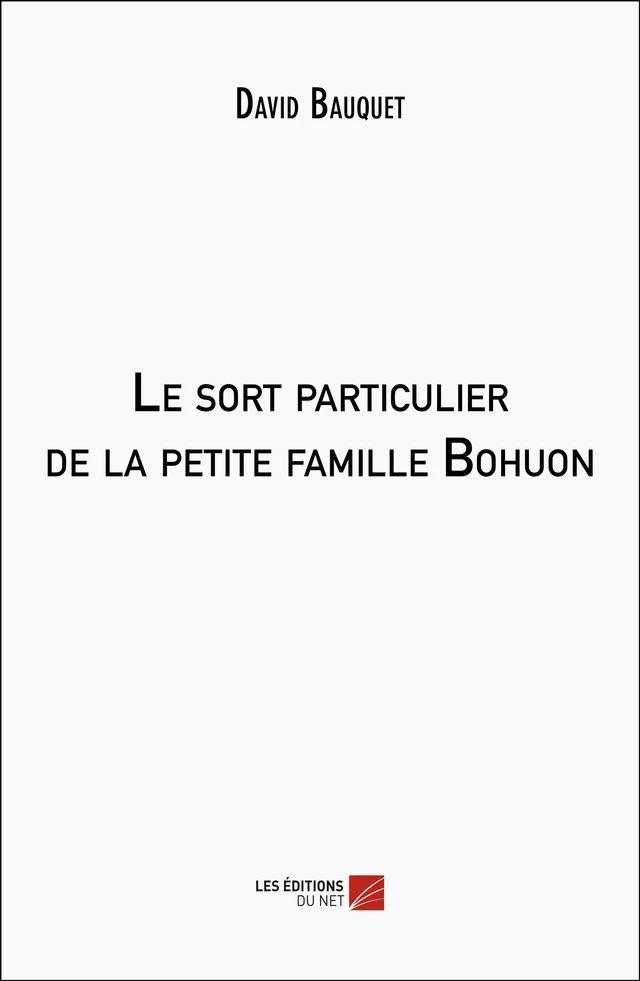 Le sort particulier de la petite famille Bohuon - David Bauquet - Les Éditions du Net