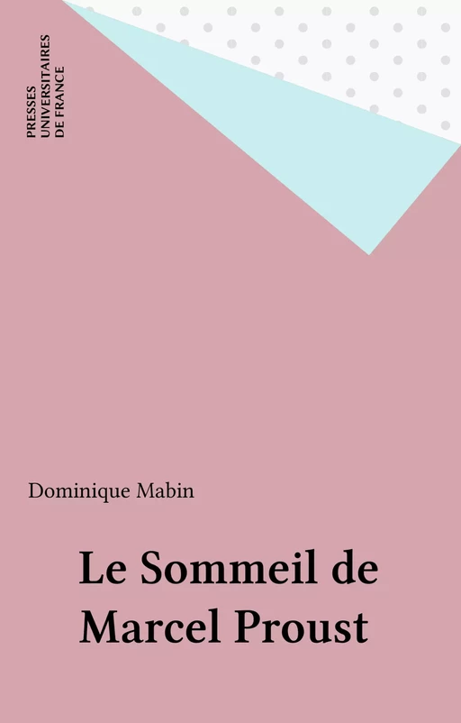 Le Sommeil de Marcel Proust - Dominique Mabin - Presses universitaires de France (réédition numérique FeniXX)