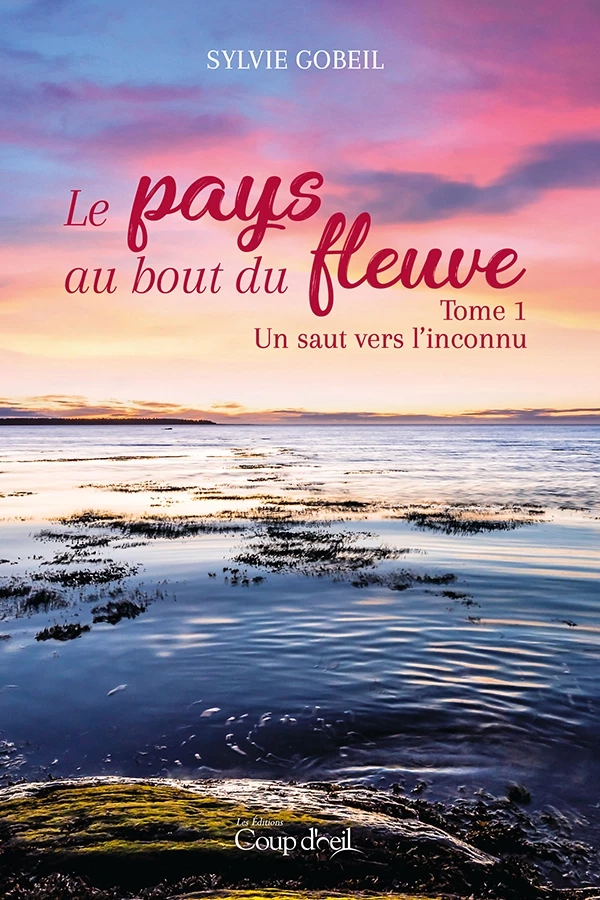 Le pays du bout du fleuve - Tome 1 - Sylvie Gobeil - Éditions Coup d'œil