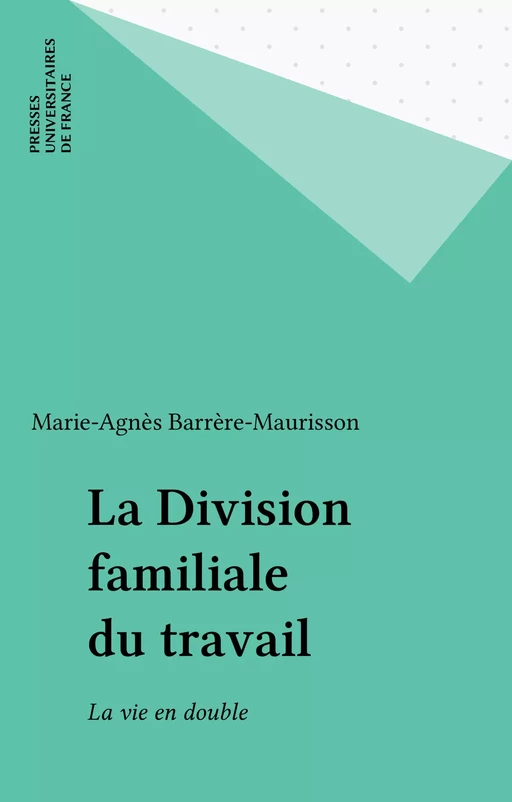 La Division familiale du travail - Marie-Agnès Barrère-Maurisson - Presses universitaires de France (réédition numérique FeniXX)