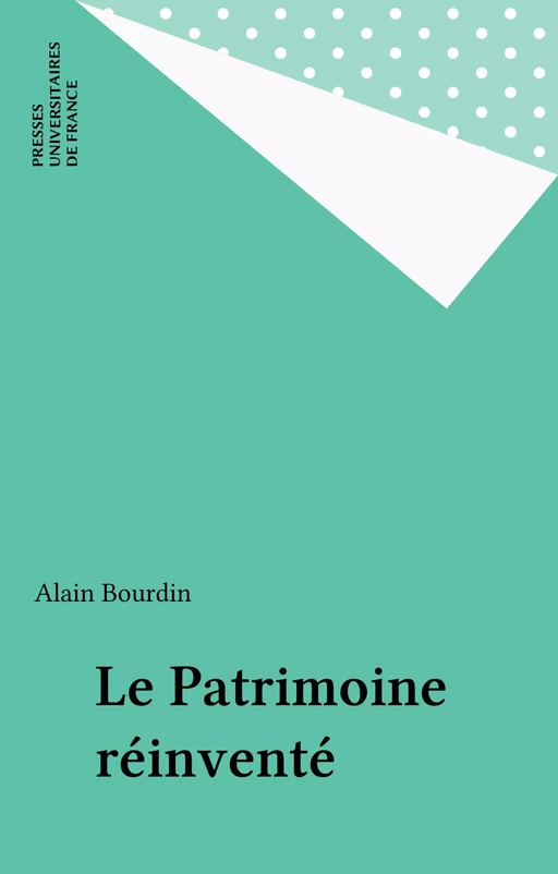 Le Patrimoine réinventé - Alain Bourdin - Presses universitaires de France (réédition numérique FeniXX)