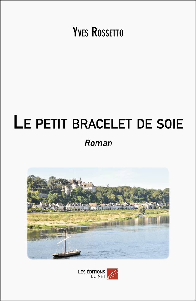 Le petit bracelet de soie - Yves Rossetto - Les Éditions du Net