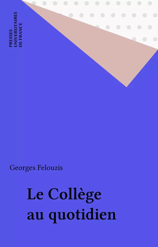 Le Collège au quotidien - Georges Felouzis - Presses universitaires de France (réédition numérique FeniXX)