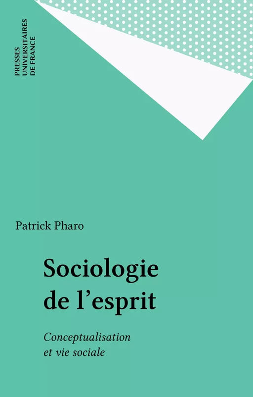 Sociologie de l'esprit - Patrick Pharo - Presses universitaires de France (réédition numérique FeniXX)