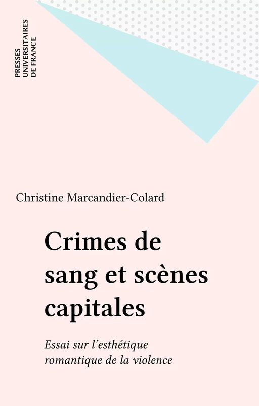 Crimes de sang et scènes capitales - Christine Marcandier-Colard - Presses universitaires de France (réédition numérique FeniXX)