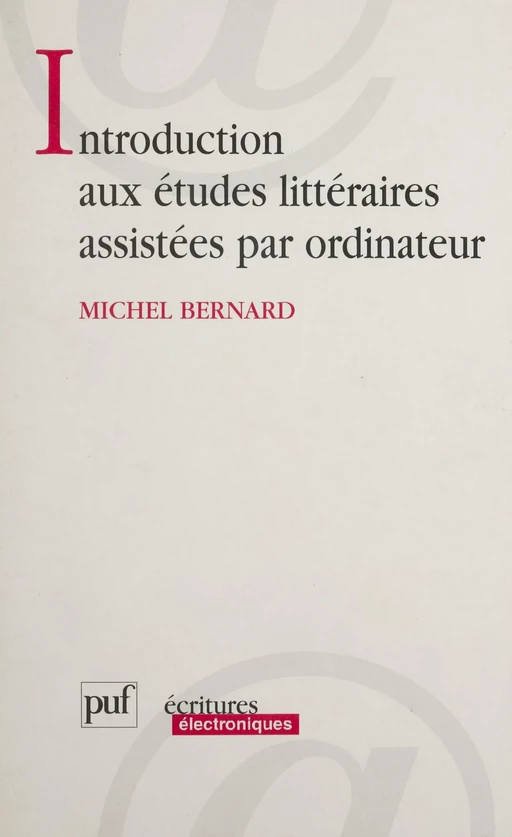 Introduction aux études littéraires assistées par ordinateur - Michel Bernard - Presses universitaires de France (réédition numérique FeniXX)