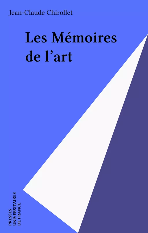 Les Mémoires de l'art - Jean-Claude Chirollet - Presses universitaires de France (réédition numérique FeniXX)