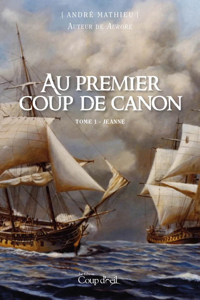 Au premier coup de canon - Tome 1 - André Mathieu - Éditions Coup d'œil