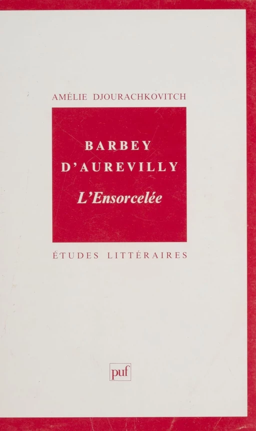 Barbey d'Aurevilly : «L'ensorcelée» - Amélie Djourachkovitch - Presses universitaires de France (réédition numérique FeniXX)