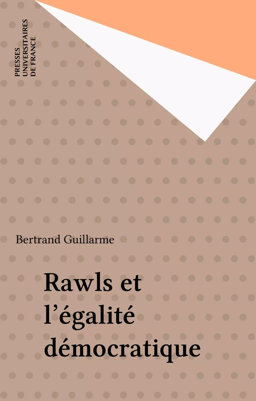 Rawls et l'égalité démocratique - Bertrand Guillarme - Presses universitaires de France (réédition numérique FeniXX)