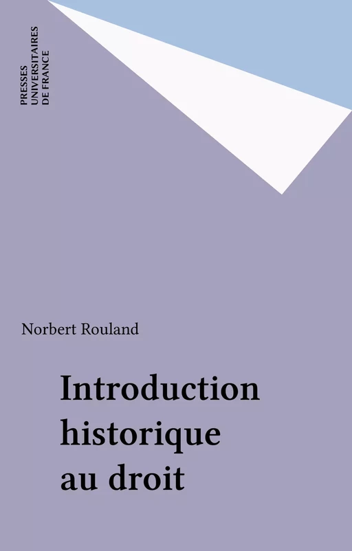 Introduction historique au droit - Norbert Rouland - Presses universitaires de France (réédition numérique FeniXX)