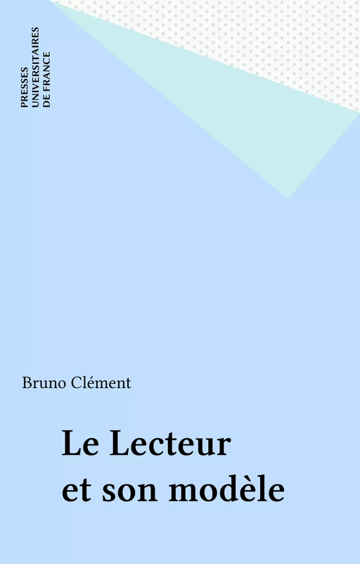 Le Lecteur et son modèle - Bruno Clement - Presses universitaires de France (réédition numérique FeniXX)