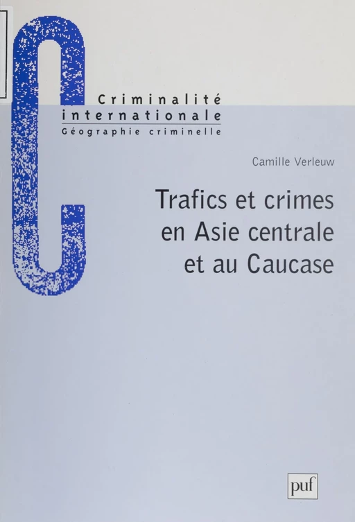 Trafics et crimes en Asie centrale et au Caucase - Camille Verleuw - Presses universitaires de France (réédition numérique FeniXX)