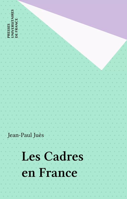 Les Cadres en France - Jean-Paul Juès - Presses universitaires de France (réédition numérique FeniXX)