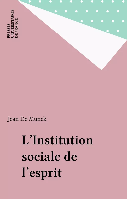 L'Institution sociale de l'esprit - Jean de Munck - Presses universitaires de France (réédition numérique FeniXX)