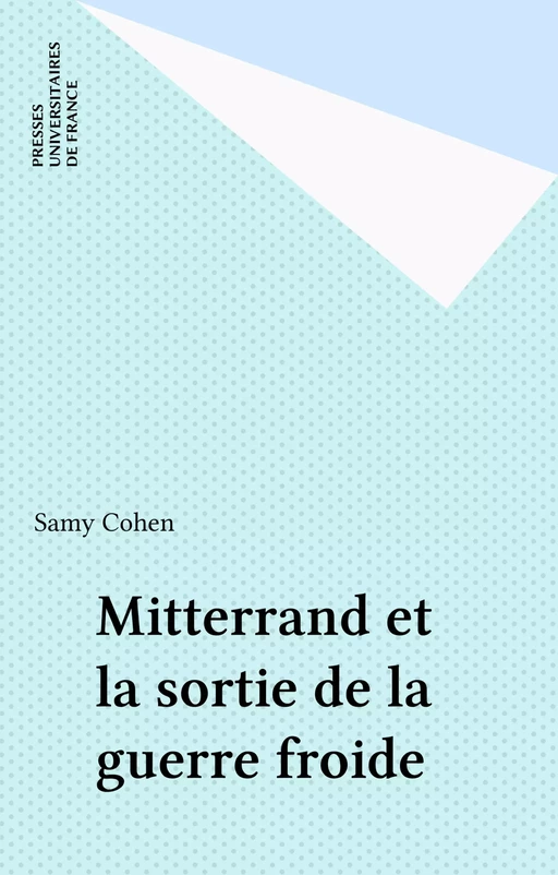 Mitterrand et la sortie de la guerre froide - Samy Cohen - Presses universitaires de France (réédition numérique FeniXX)