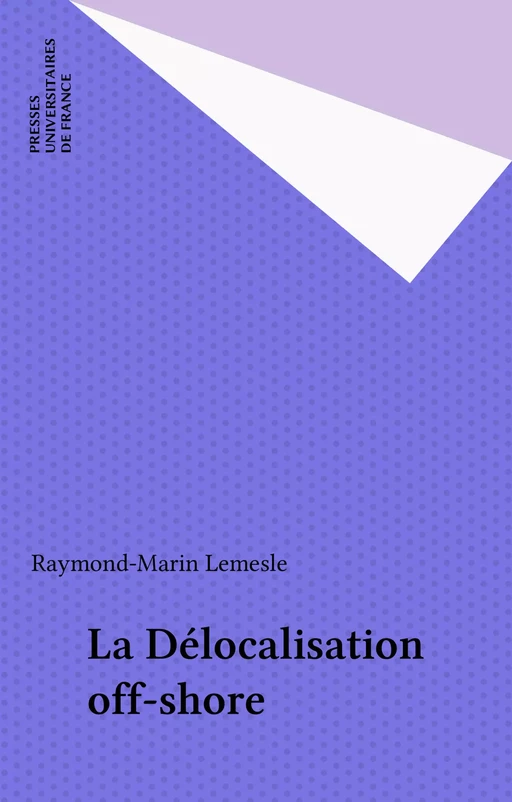 La Délocalisation off-shore - Raymond-Marin Lemesle - Presses universitaires de France (réédition numérique FeniXX)