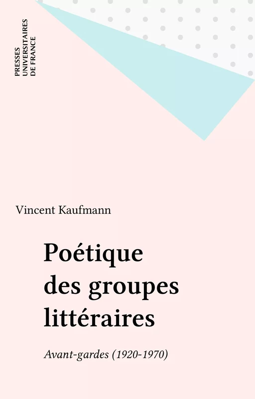 Poétique des groupes littéraires - Vincent Kaufmann - Presses universitaires de France (réédition numérique FeniXX)