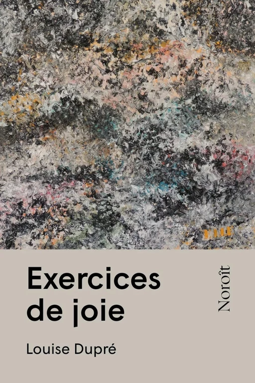 Exercices de joie - Louise Dupré - Éditions du Noroît