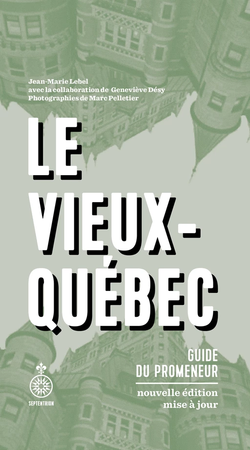 Le Vieux-Québec (NE) - Jean-Marie Lebel, Geneviève Désy - Éditions du Septentrion