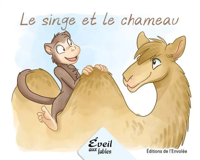 Le singe et le chameau - Annie-Claude Lebel - Éditions de l’Envolée