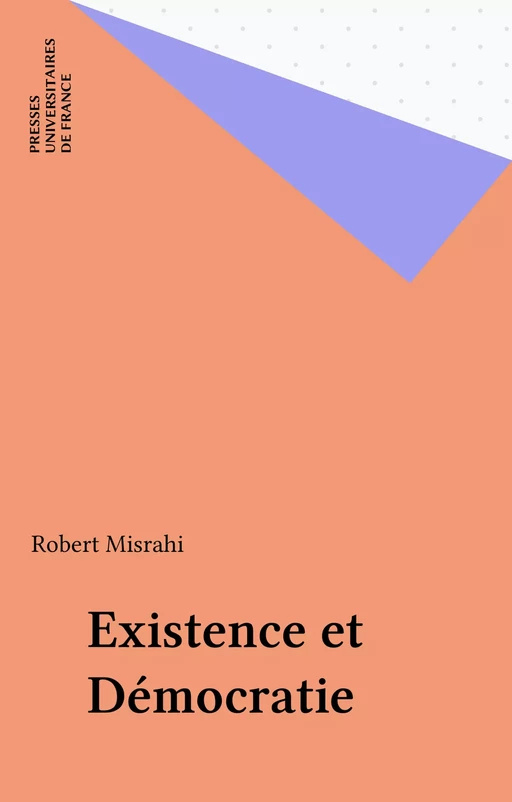 Existence et Démocratie - Robert Misrahi - Presses universitaires de France (réédition numérique FeniXX)