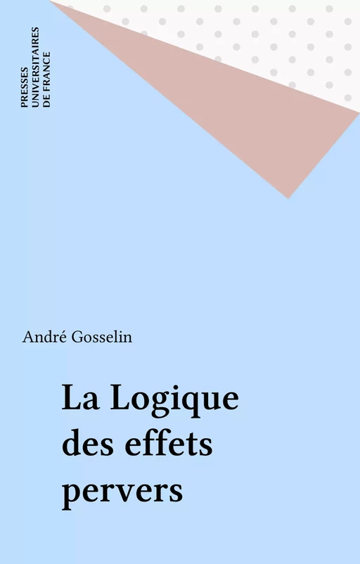 La Logique des effets pervers - André Gosselin - Presses universitaires de France (réédition numérique FeniXX)