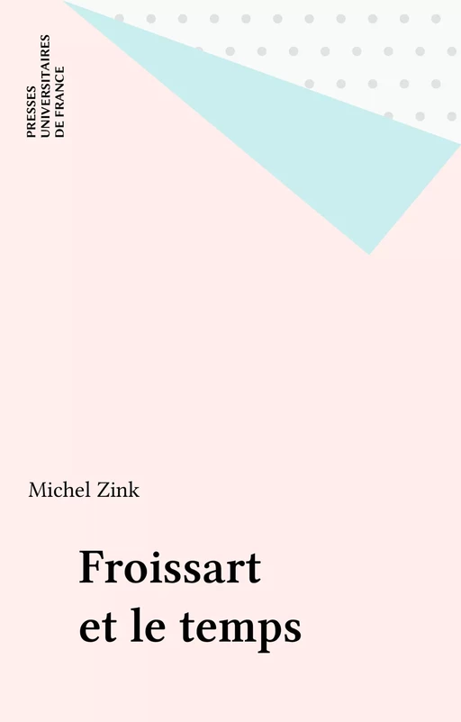 Froissart et le temps - Michel Zink - Presses universitaires de France (réédition numérique FeniXX)