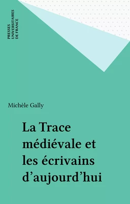 La Trace médiévale et les écrivains d'aujourd'hui