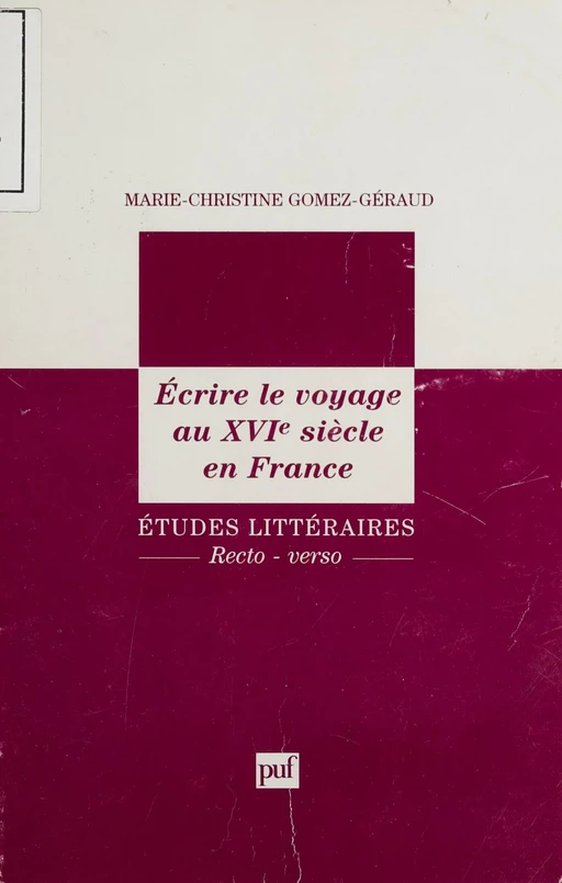 Écrire le voyage au XVIe siècle en France - Marie-Christine Gomez-Géraud - Presses universitaires de France (réédition numérique FeniXX)