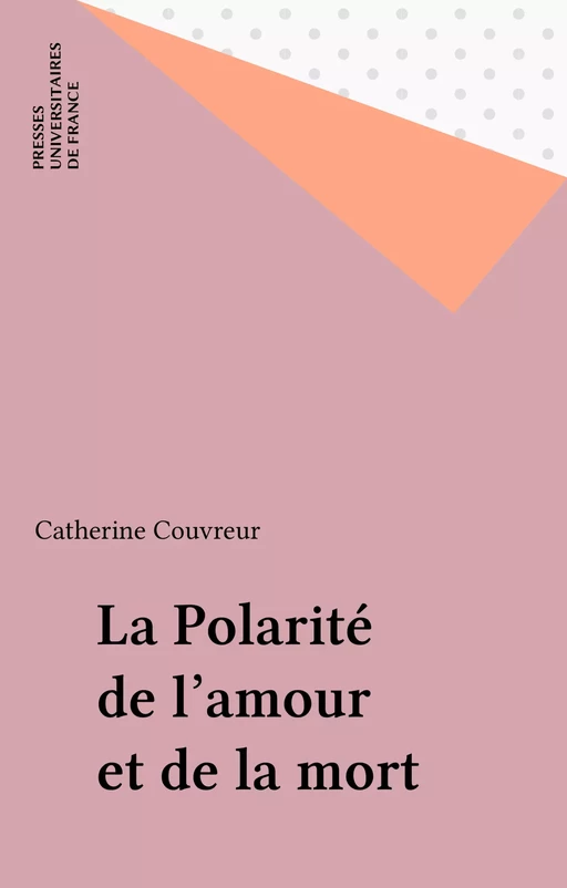 La Polarité de l'amour et de la mort - Catherine Couvreur - Presses universitaires de France (réédition numérique FeniXX)