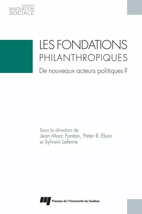 Les fondations philanthropiques:de nouveaux acteurs politiques? - Clément Fontan, Peter R. Elson, Sylvain Lefebvre - Presses de l'Université du Québec