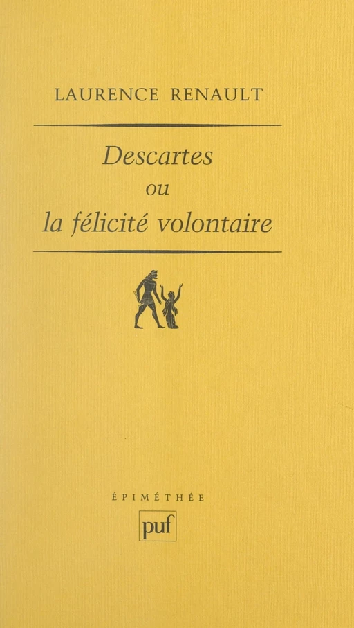 Descartes ou La félicité volontaire - Laurence Renault - Presses universitaires de France (réédition numérique FeniXX)