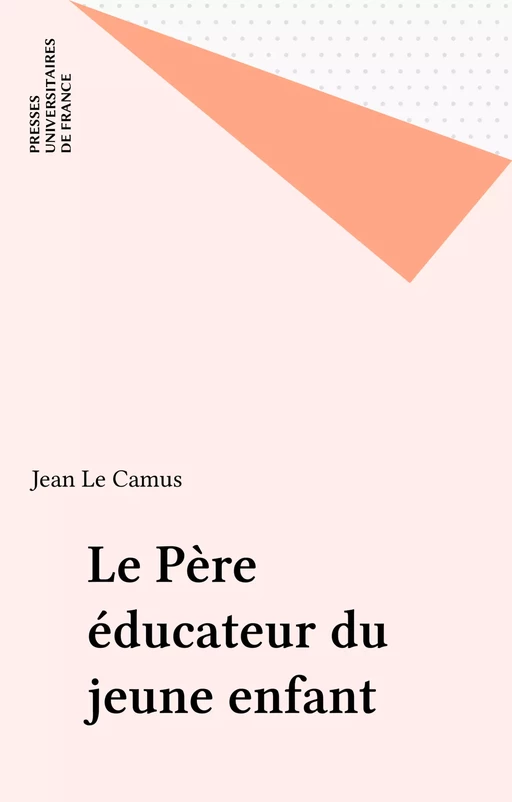 Le Père éducateur du jeune enfant - Jean Le Camus - Presses universitaires de France (réédition numérique FeniXX)