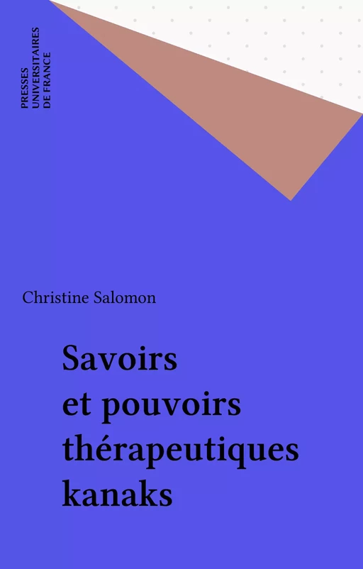 Savoirs et pouvoirs thérapeutiques kanaks - Christine Salomon - Presses universitaires de France (réédition numérique FeniXX)