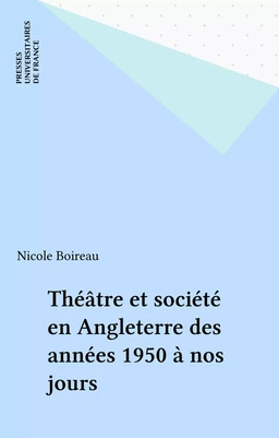 Théâtre et société en Angleterre des années 1950 à nos jours