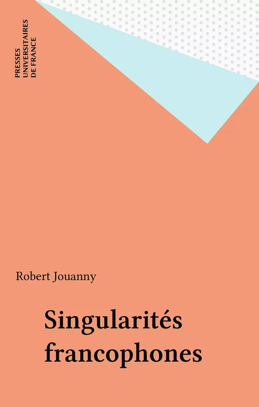 Singularités francophones - Robert Jouanny - Presses universitaires de France (réédition numérique FeniXX)