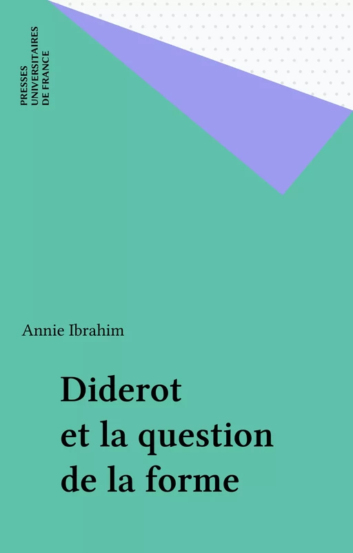 Diderot et la question de la forme - Annie Ibrahim - Presses universitaires de France (réédition numérique FeniXX)