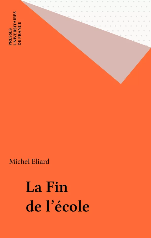 La Fin de l'école - Michel Eliard - Presses universitaires de France (réédition numérique FeniXX)