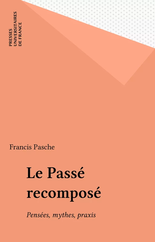 Le Passé recomposé - Francis Pasche - Presses universitaires de France (réédition numérique FeniXX)