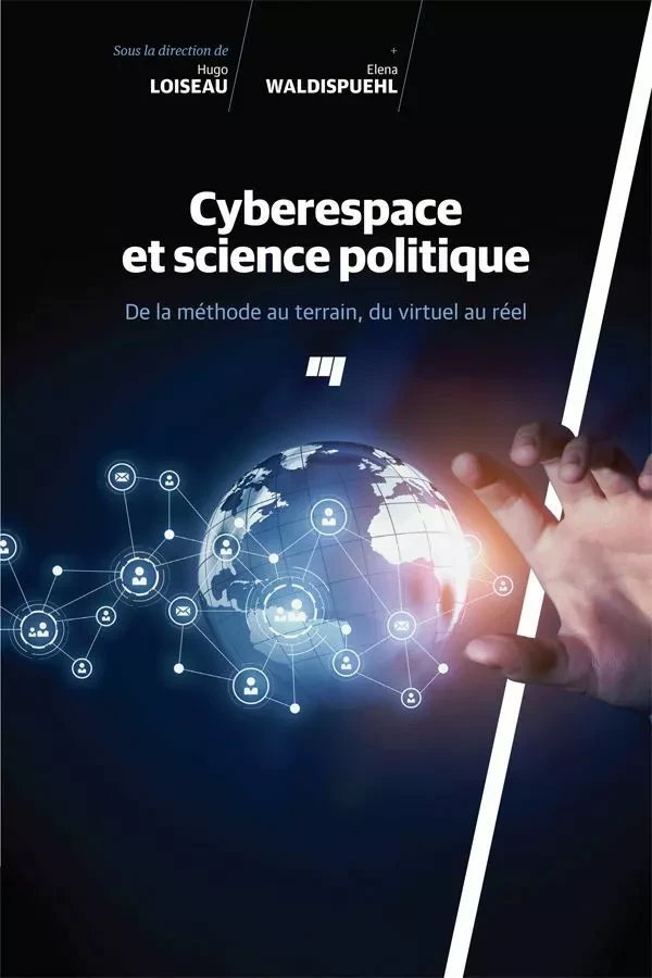 Cyberespace et science politique - Hugo Loiseau, Elena Waldispuehl - Presses de l'Université du Québec