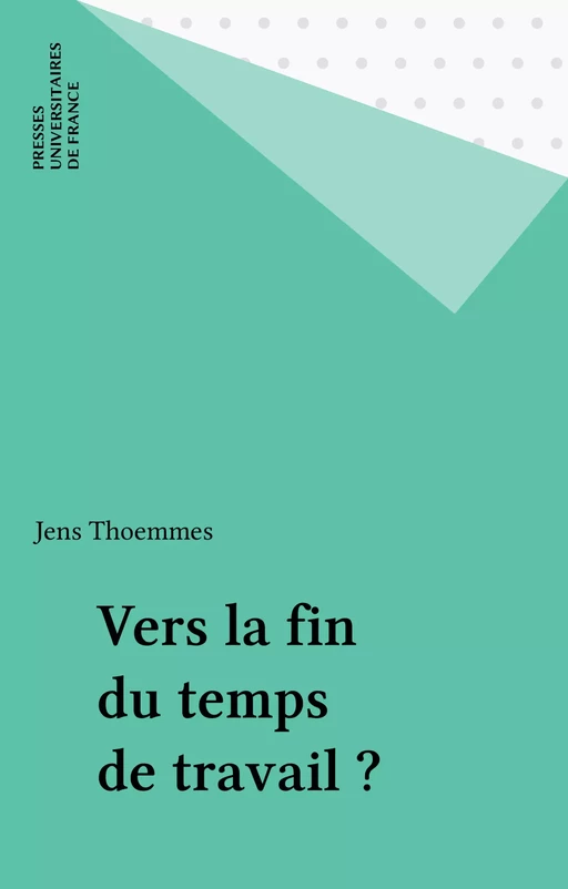 Vers la fin du temps de travail ? - Jens Thoemmes - Presses universitaires de France (réédition numérique FeniXX)