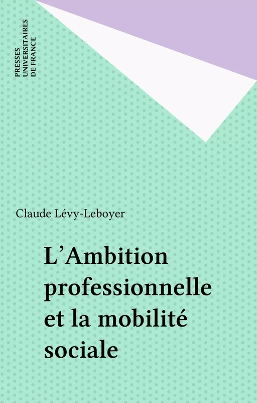 L'Ambition professionnelle et la mobilité sociale - Claude Lévy-Leboyer - Presses universitaires de France (réédition numérique FeniXX)