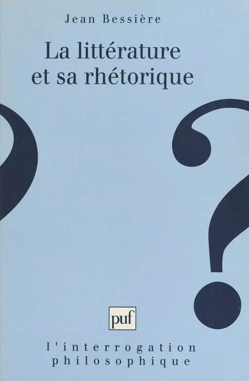 La littérature et sa rhétorique : la banalité dans le littéraire au XXe siècle - Jean Bessière - Presses universitaires de France (réédition numérique FeniXX)