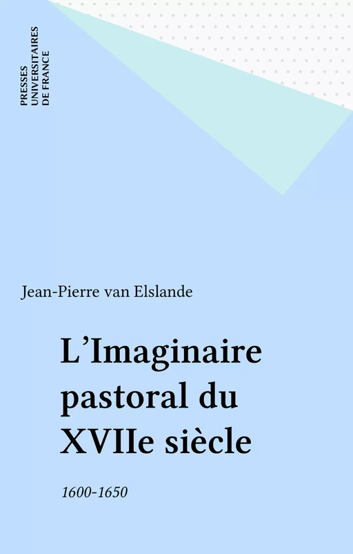 L'Imaginaire pastoral du XVIIe siècle - Jean-Pierre van Elslande - Presses universitaires de France (réédition numérique FeniXX)