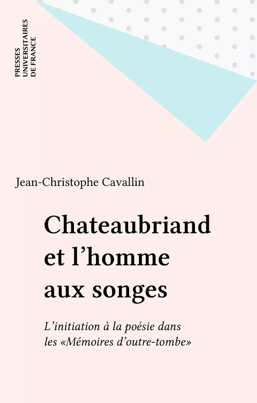 Chateaubriand et l'homme aux songes - Jean-Christophe Cavallin - Presses universitaires de France (réédition numérique FeniXX)