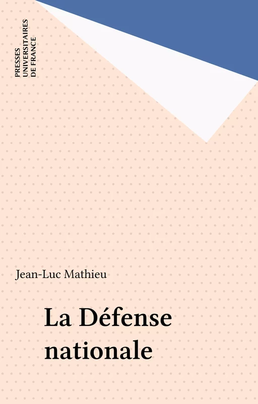 La Défense nationale - Jean-Luc Mathieu - Presses universitaires de France (réédition numérique FeniXX)