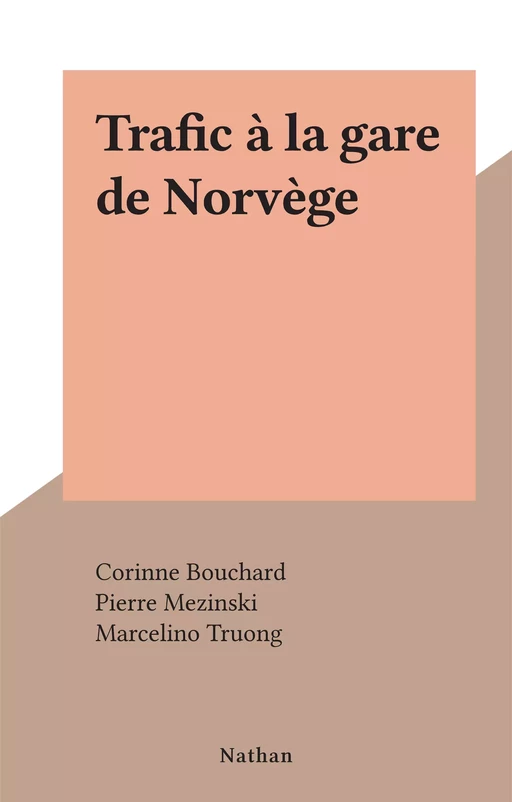 Trafic à la gare de Norvège - Corinne Bouchard, Pierre Mezinski - Nathan (réédition numérique FeniXX)