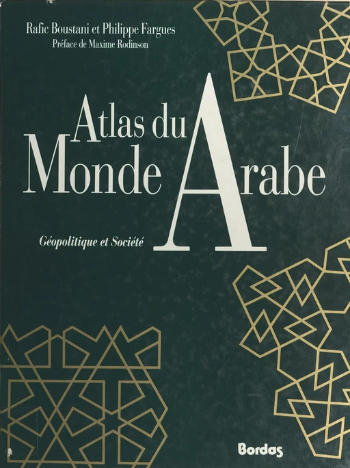 Atlas du monde arabe : géopolitique et société - Rafic Boustani, Philippe Fargues - Bordas (réédition numérique FeniXX)