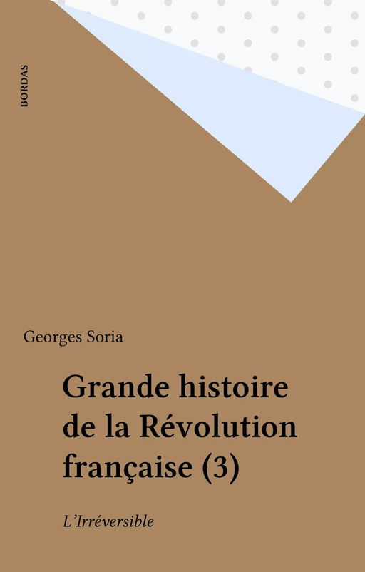 Grande histoire de la Révolution française (3) - Georges Soria - Bordas (réédition numérique FeniXX)